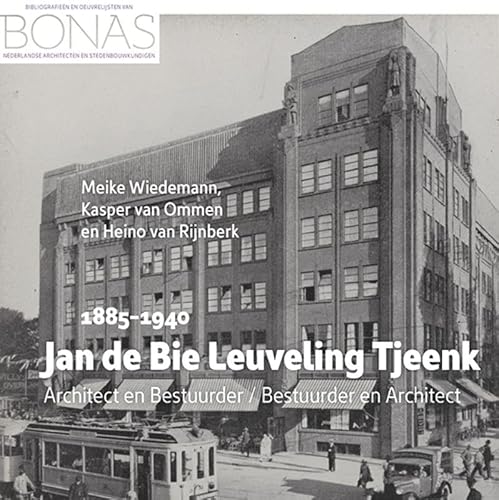Jan de Bie Leuveling Tjeenk (1885-1940): Architect en Bestuurder / Bestuurder en Architect von Uitgeverij Verloren