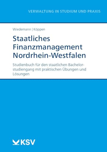 Staatliches Finanzmanagement Nordrhein-Westfalen: Studienbuch für den staatlichen Bachelorstudiengang mit praktischen Übungen und Lösungen (Reihe Verwaltung in Studium und Praxis) von KSV Medien Wiesbaden