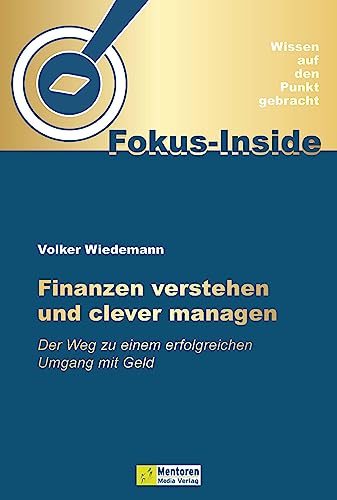 Finanzen verstehen und clever managen: Der Weg zu einem erfolgreichen Umgang mit Geld von Mentoren-Media-Verlag