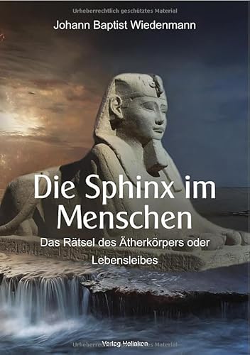 Die Sphinx im Menschen: Das Rätsel des Ätherkörpers oder Lebensleibes von epubli