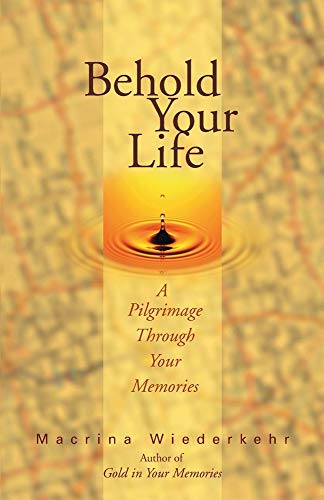 Behold Your Life: A Pilgrimage through Your Memories