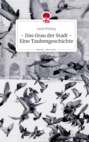 - Das Grau der Stadt - Eine Taubengeschichte. Life is a Story - story.one von story.one publishing