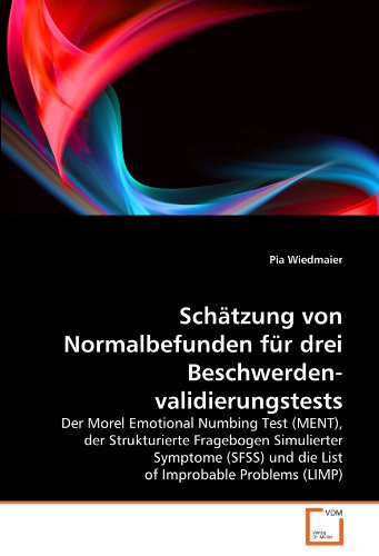 Schätzung von Normalbefunden für drei Beschwerdenvalidierungstests: Der Morel Emotional Numbing Test (MENT), der Strukturierte Fragebogen Simulierter ... und die List of Improbable Problems (LIMP)
