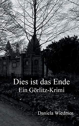 Dies ist das Ende: Ein Görlitz-Krimi von Books on Demand