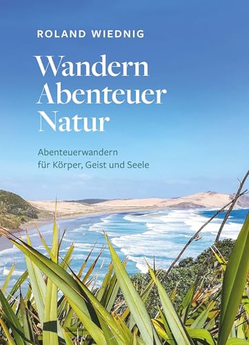 Wandern Abenteuer Natur: Abenteuerwandern für Körper, Geist und Seele