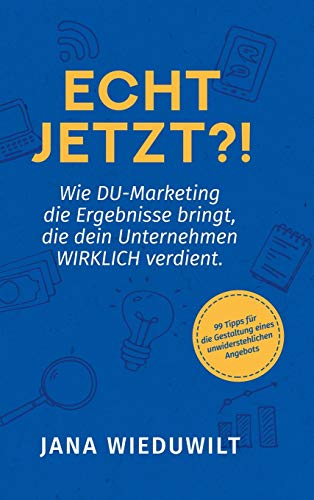 Echt jetzt?!: Wie DU-Marketing die Ergebnisse bringt, die dein Unternehmen WIRKLICH verdient. von tredition