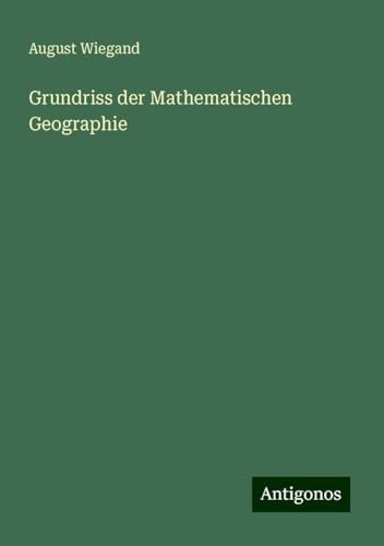 Grundriss der Mathematischen Geographie von Antigonos Verlag