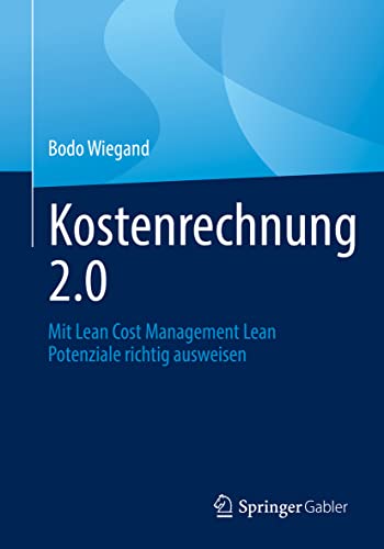 Kostenrechnung 2.0: Mit Lean Cost Management Lean Potenziale richtig ausweisen von Springer Gabler