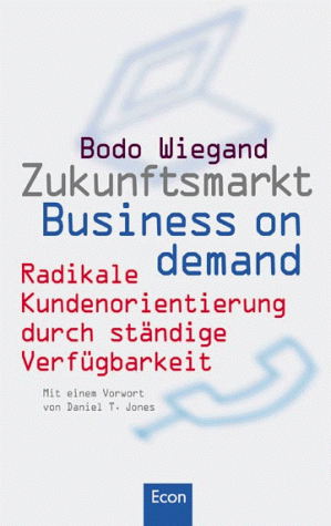 Zukunftsmarkt Business on Demand. Radikale Kundenorientierung durch ständige Verfügbarkeit