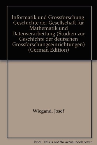 Informatik und Großforschung: Geschichte der Gesellschaft für Mathematik und Datenverarbeitung (Studie zur Geschichte der deutschen Großforschungseinrichtungen) von Campus Verlag