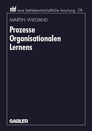 Prozesse Organisationalen Lernens: Diss. (neue betriebswirtschaftliche forschung (nbf), 174, Band 174)