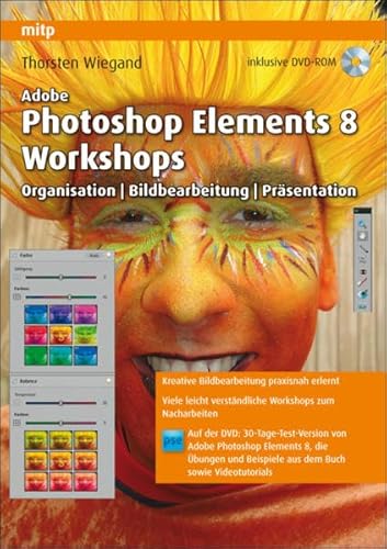 Adobe Photoshop Elements 8 Workshops: Organisation, Bearbeitung, Präsentation Adobe Photoshop Elements 8 Workshops: Organisation, Bearbeitung, Präsentation von MITP