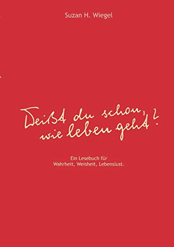 "Weißt du schon, wie leben geht ?": Ein Lesebuch für Wahrheit, Weisheit, Lebenslust. von Books on Demand GmbH