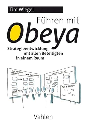 Führen mit Obeya: Strategieentwicklung mit allen Beteiligten in einem Raum von Vahlen Franz GmbH