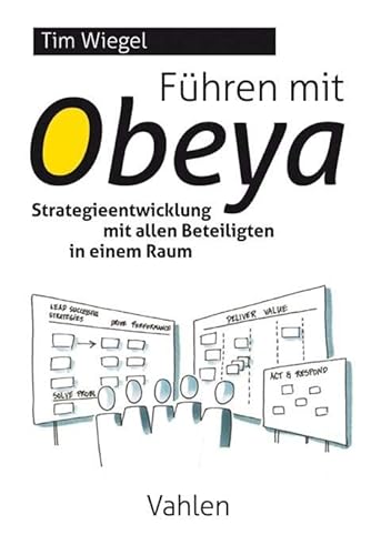 Führen mit Obeya: Strategieentwicklung mit allen Beteiligten in einem Raum von Vahlen Franz GmbH