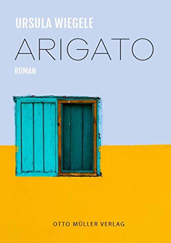 Arigato: Roman von Otto Mller Verlagsges.
