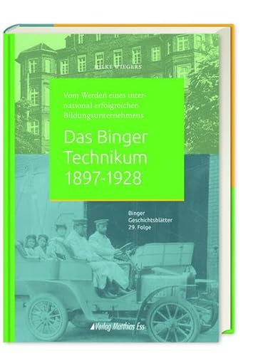 Das Binger Technikum 1897-1928: Vom Werden eines international erfolgreichen Bildungsunternehmens (Binger Geschichtsblätter)
