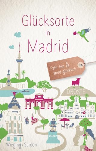 Glücksorte in Madrid: Fahr hin & werd glücklich von Droste Verlag