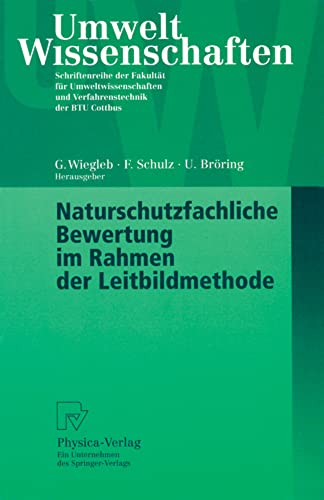 Naturschutzfachliche Bewertung im Rahmen der Leitbildmethode (UmweltWissenschaften. Schriftenreihe der Fakultät für Umweltwissenschaften und Verfahrenstechnik der BTU Cottbus) von Physica