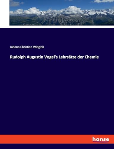 Rudolph Augustin Vogel's Lehrsätze der Chemie von hansebooks