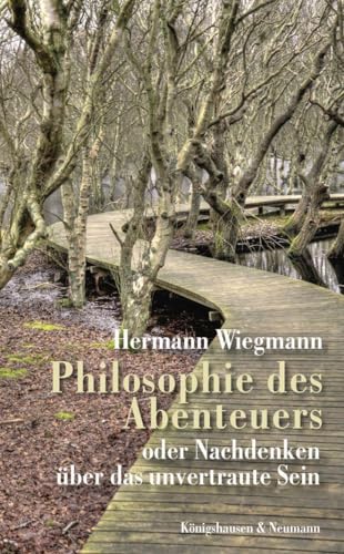 Philosophie des Abenteuers: oder Nachdenken über das unvertraute Sein von Königshausen & Neumann