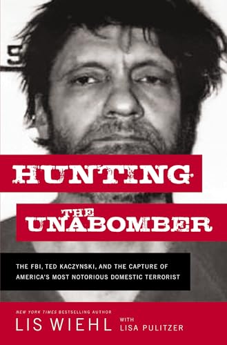 Hunting the Unabomber: The FBI, Ted Kaczynski, and the Capture of America’s Most Notorious Domestic Terrorist von Thomas Nelson