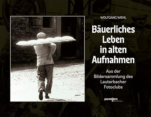 Bäuerliches Leben in alten Aufnahmen von Parzellers Buchverlag