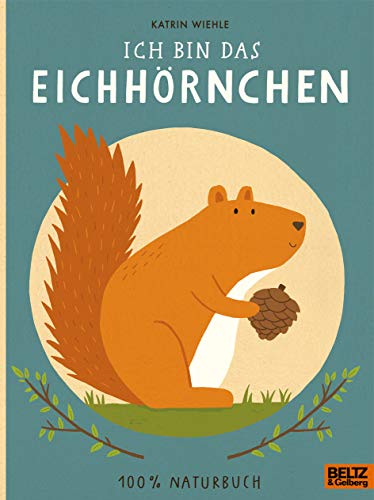 Ich bin das Eichhörnchen: 100% Naturbuch - Vierfarbiges Pappbilderbuch
