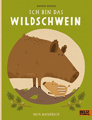 Ich bin das Wildschwein: 100% Naturbuch - Vierfarbiges Pappbilderbuch von Julius Beltz GmbH & Co. KG