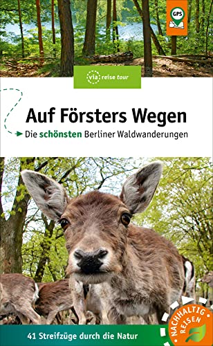 Auf Försters Wegen: Die schönsten Berliner Waldwanderungen Auf Försters Wegen: Die schönsten Berliner Waldwanderungen