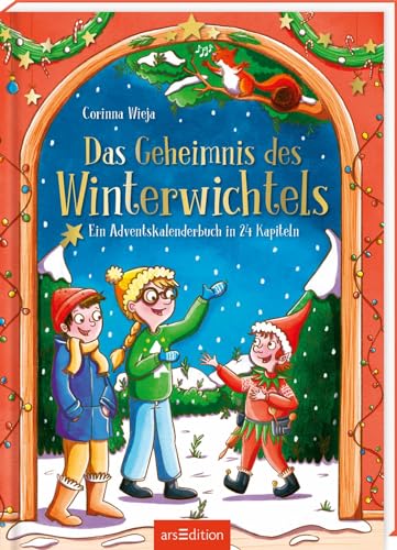 Das Geheimnis des Winterwichtels: Ein Adventskalenderbuch in 24 Kapiteln | Ein zauberhaftes Wichtelabenteuer für Kinder ab 6 Jahren zum Vorlesen und Selberlesen von Ars Edition