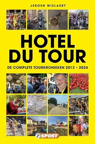 Hotel du Tour: De Complete Tourkronieken 2013 – 2024 von Just Publishers