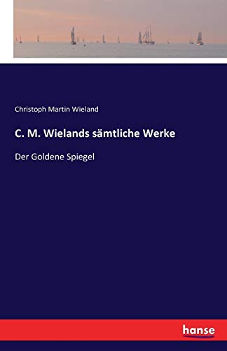 C. M. Wielands sämtliche Werke: Der Goldene Spiegel