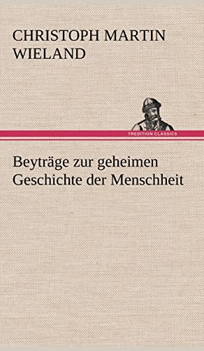 Beyträge zur geheimen Geschichte der Menschheit Beyträge zur geheimen Geschichte der Menschheit
