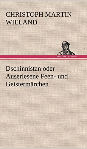 Dschinnistan oder Auserlesene Feen- und Geistermärchen Dschinnistan oder Auserlesene Feen- und Geistermärchen