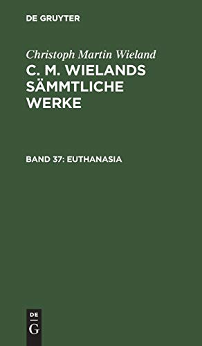 Euthanasia: Drey Gespräche über Das Leben nach dem Tode (Christoph Martin Wieland: C. M. Wielands Sämmtliche Werke)