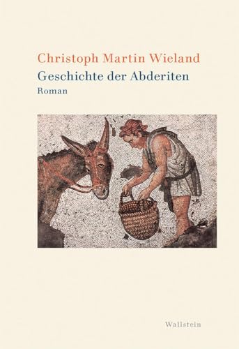Geschichte der Abderiten: Roman (Wieland. Studienausgabe in Einzelbänden) von Wallstein Verlag