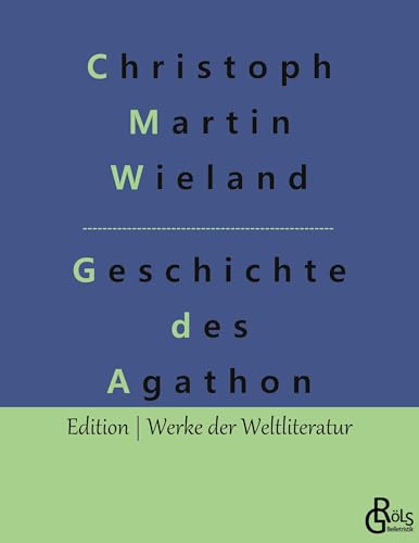 Geschichte des Agathon (Edition Werke der Weltliteratur)