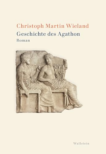 Geschichte des Agathon: Roman (Wieland. Studienausgabe in Einzelbänden) von Wallstein Verlag GmbH