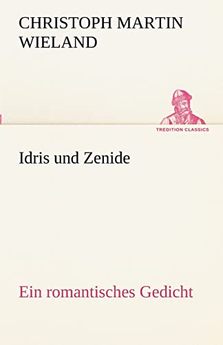 Idris und Zenide: Ein romantisches Gedicht. (TREDITION CLASSICS) von tredition