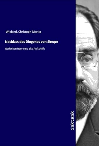 Nachlass des Diogenes von Sinope: Gedanken über eine alte Aufschrift Nachlass des Diogenes von Sinope: Gedanken über eine alte Aufschrift von Inktank-Publishing