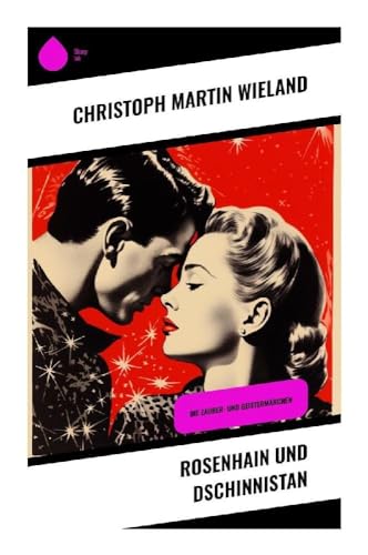 Rosenhain und Dschinnistan: Die Zauber- und Geistermärchen Rosenhain und Dschinnistan: Die Zauber- und Geistermärchen von Sharp Ink