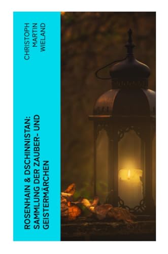 Rosenhain & Dschinnistan: Sammlung der Zauber- und Geistermärchen