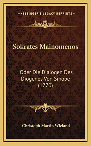 Sokrates Mainomenos: Oder Die Dialogen Des Diogenes Von Sinope (1770)