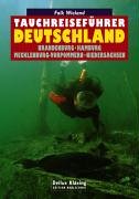 Tauchreiseführer Deutschland: Brandenburg - Hamburg - Mecklenburg-Vorpommern - Niedersachsen