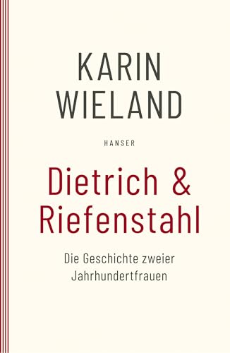 Dietrich & Riefenstahl: Die Geschichte zweier Jahrhundertfrauen von Hanser, Carl, Verlag GmbH & Co. KG