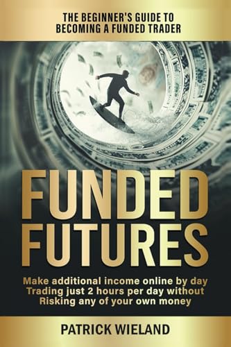 Funded Futures: The Beginner's Guide to Becoming a Funded Trader von One Book Millionaire, The