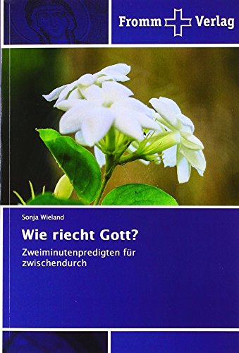 Wie riecht Gott?: Zweiminutenpredigten für zwischendurch von Fromm Verlag