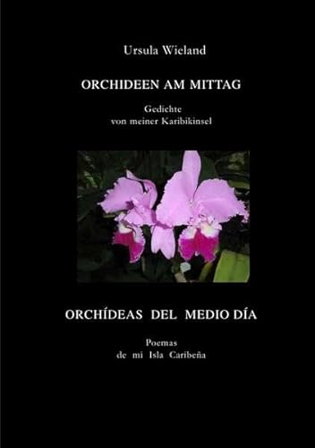 Orchideen am Mittag: Gedichte von meiner Karibikinsel/poemas de mi isla caribena von epubli GmbH