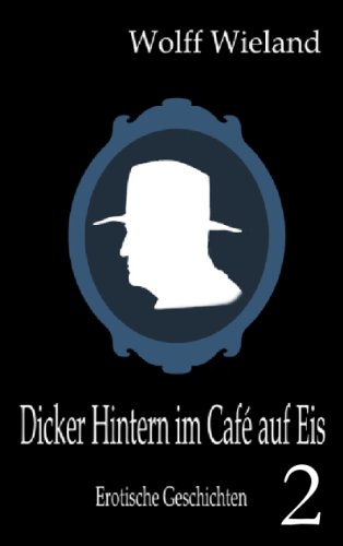 Dicker Hintern im Café auf Eis 2: Neue erotische Geschichten Dicker Hintern im Café auf Eis 2: Neue erotische Geschichten